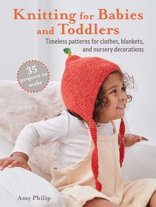 Knitting for Babies and Toddlers: 35 projects to make by Amy Philip: Paperback; 128 pages, English