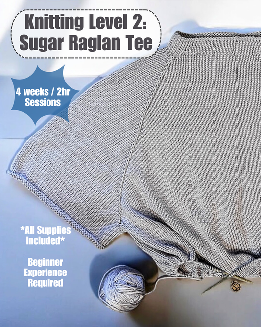 Class : Level 2 Knitting: Sugar Raglan Tee