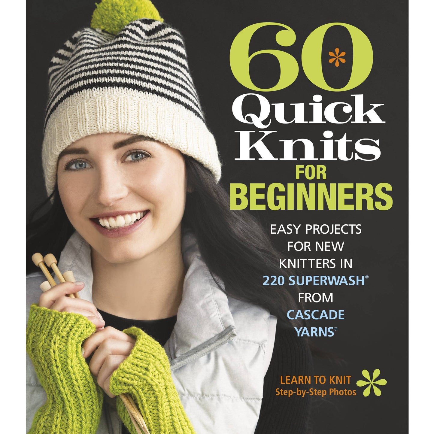 60 Quick Knits for Beginners: Easy Projects for New Knitters