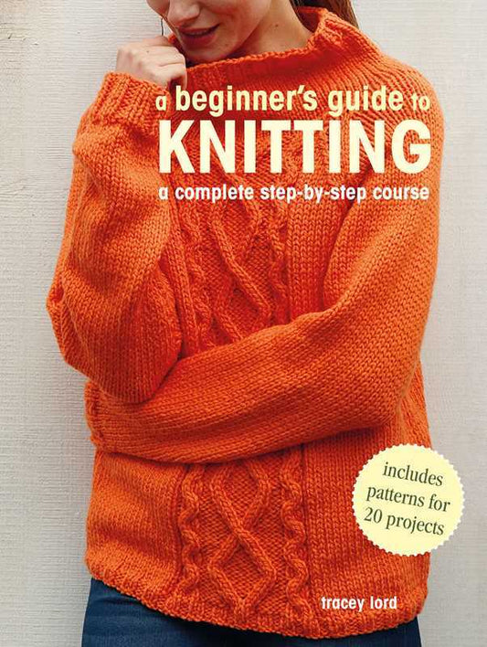 Beginner's Guide to Knitting by Tracey Lord: Paperback; 176 pages, English